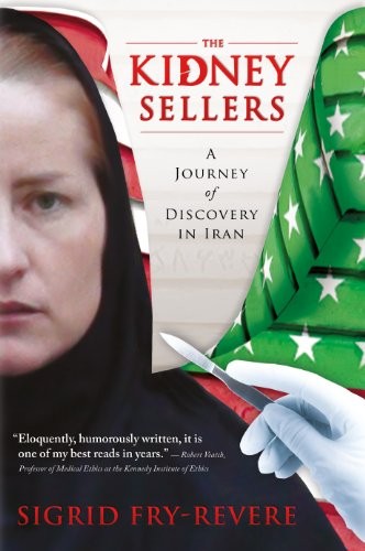 THE KIDNEY SELLERS: A JOURNEY OF DISCOVERY IN IRAN By Sigrid Fry-revere *VG+*