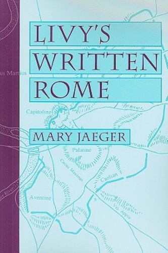 Livy’s Written Rome by Jaeger, Mary