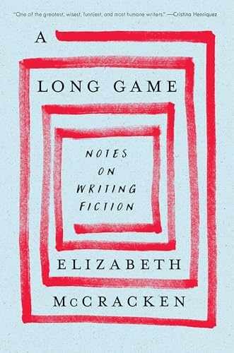 A Long Game: Notes on Writing – Hardcover, by McCracken Elizabeth – Very Good u