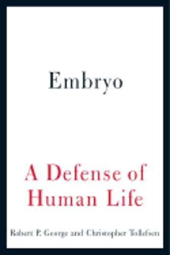 Embryo: A Defense of Human Life by Robert P George: Used