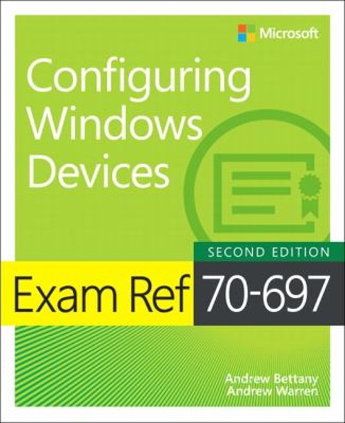 Exam Ref 70-697 Configuring Windows Devices Andrew, Bettany, Andr