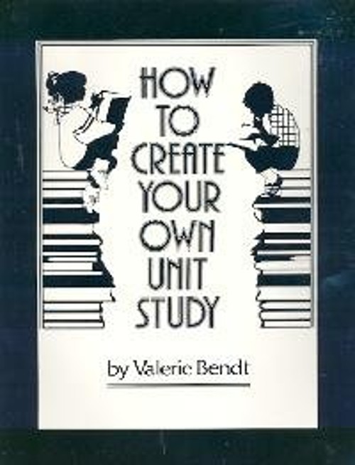 How to Create Your Own Unit Study Hardcover Valerie Bendt