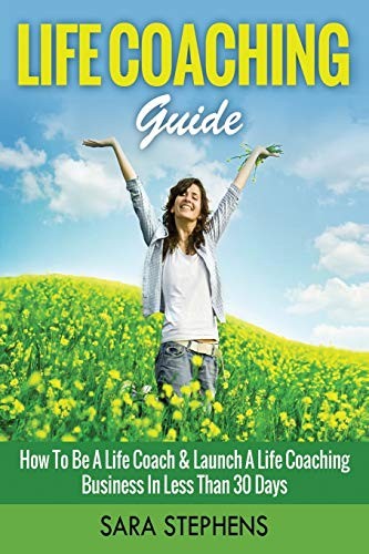 Life Coaching Guide: How to Be A Life … by Stephens, Sara Paperback / softback