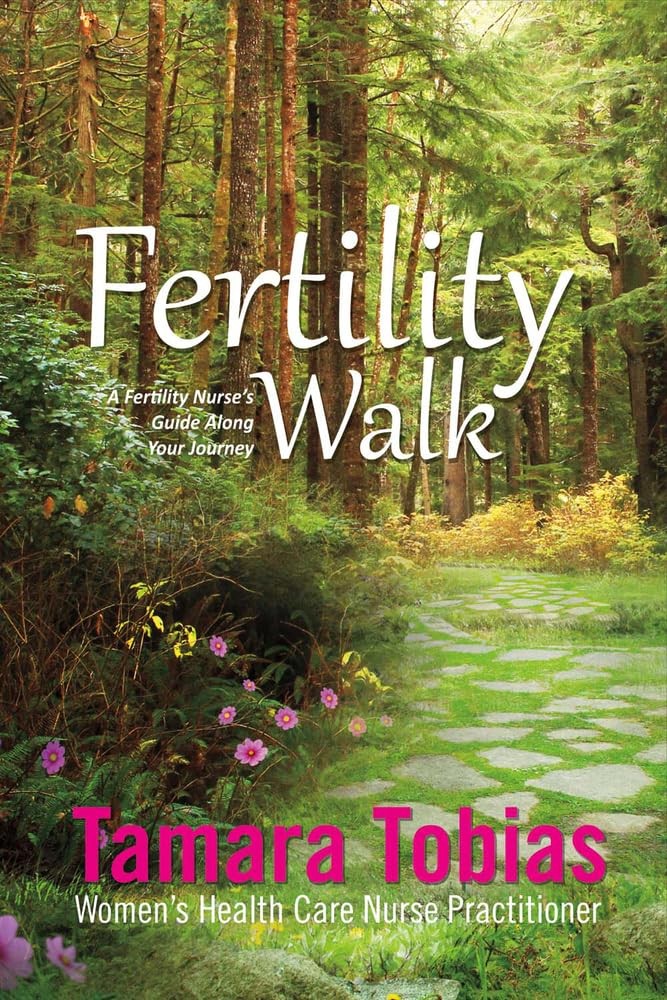 Fertility Walk: A Fertility Nurse’s Guide Along Your Journey