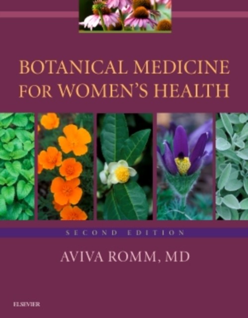BOTANICAL MEDICINE FOR WOMENS HEALTH by Aviva, M.D. President, American