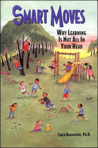 Smart Moves: Why Learning Is Not All In Your Head, Second Edition by Hannaford P
