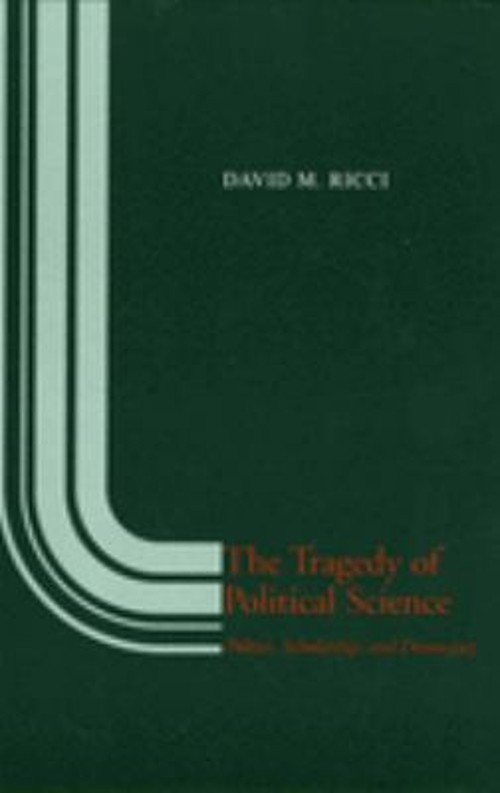 The Tragedy of Political Science : Politics, Scholarship, and Dem