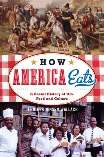 How America Eats: A Social History of U.S. Food and Culture (American Way – GOOD