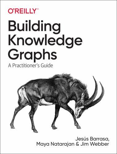 Building Knowledge Graphs: A Practitioner’s Guide, Barrasa, Jesús,Webber, Jim, 9