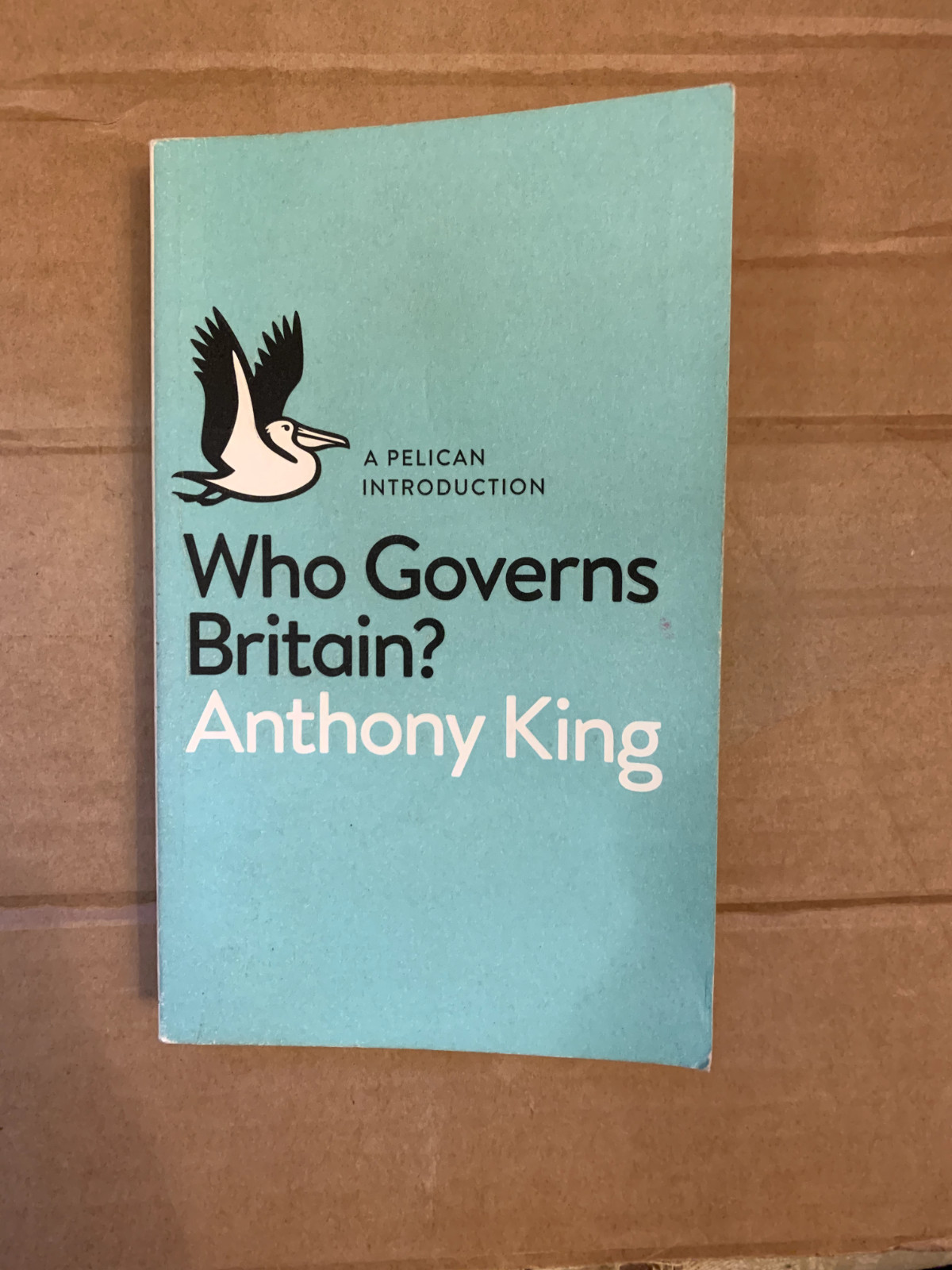 Anthony King – A Pelican Introduction: Who Governs Britain? (Paperback)