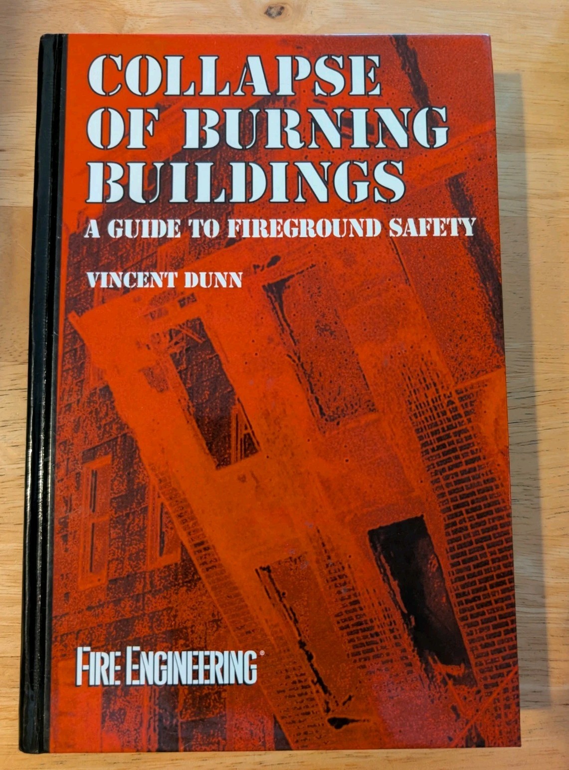 Collapse of Burning Buildings: A Guide to Fireground Safety by Vincent Dunn