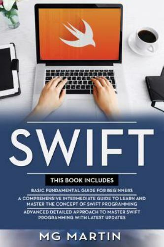 Swift: The Complete Guide for Beginners, Intermediate and Advanced Detailed S…
