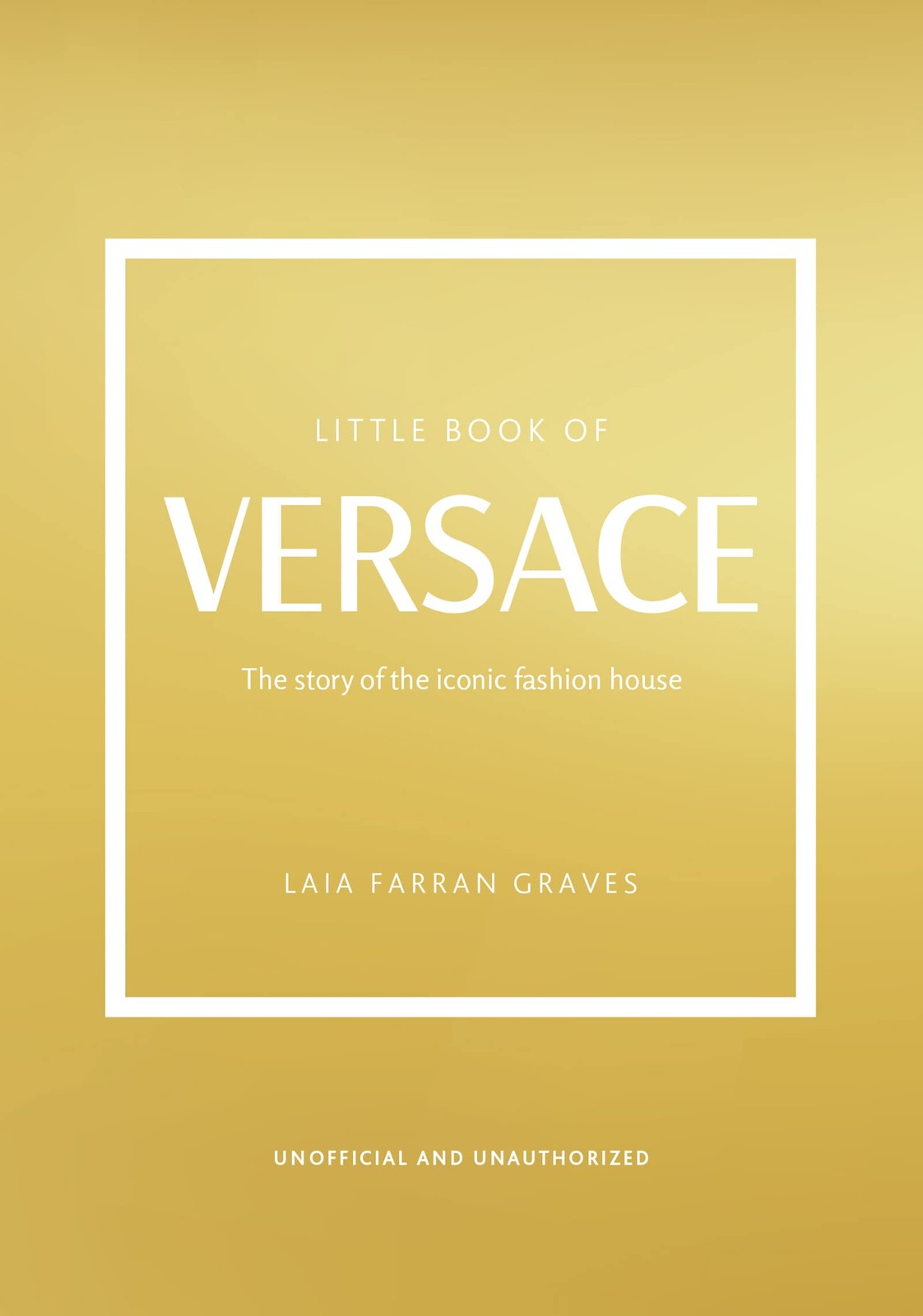 The Little Book of Versace: The Story of the Iconic Fashion House (Little Bo…