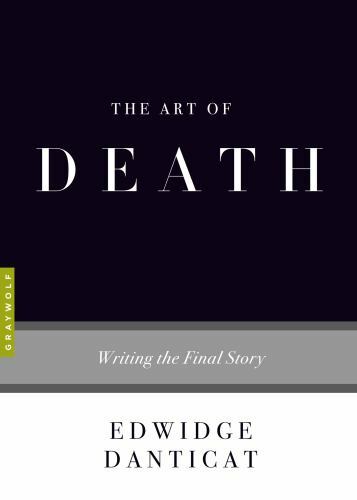 Art Of… Ser.: The Art of Death : Writing the Final Story by Edwidge…