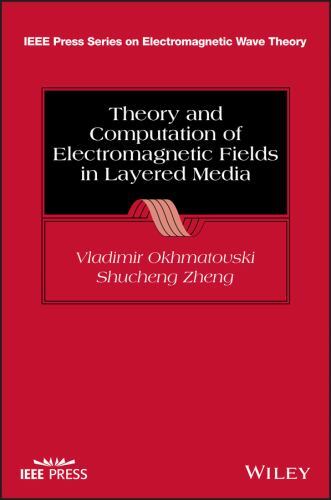 Theory and Computation of Electromagnetic Fields in Layered Media (IEEE Press Se