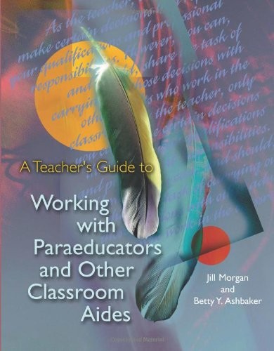 A Teacher’s Guide to Working With Paraeducators and Other Classroom Aides – …