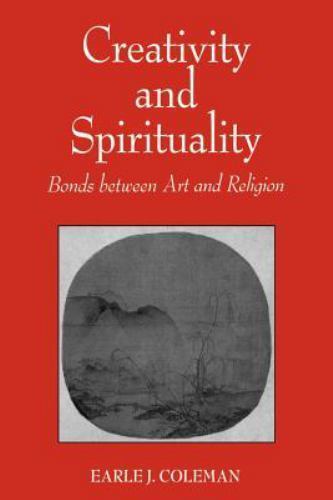 Creativity and Spirituality: Bonds between Art and Religion by Coleman, Earle J.