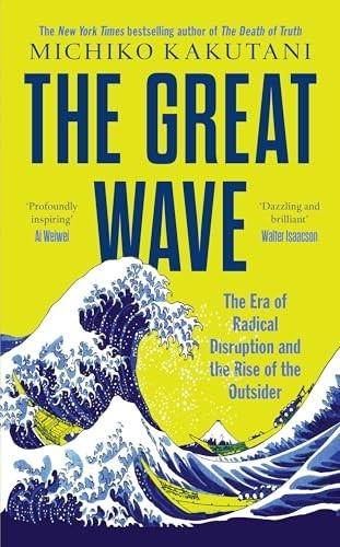The Great Wave: The Era of Radical Disruption a… by Kakutani, Michiko Hardback