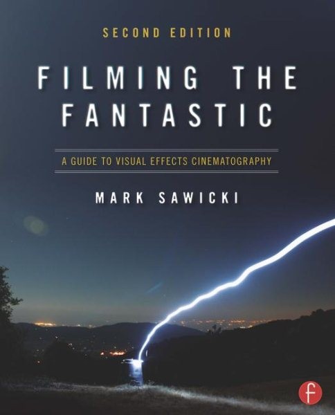 Filming the Fantastic : A Guide to Visual Effects Cinematography, Paperback b…