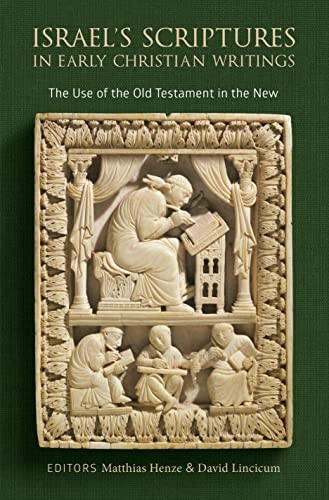 Israel’s Scriptures in Early Christian Writings, Lincicum, Henze..