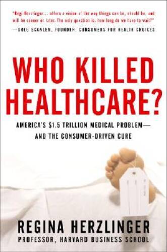 Who Killed Health Care?: America’s $2 Trillion Medical Problem – and the – GOOD