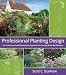 Professional Planting Design: An Architectural and Horticultural Approach for Cr