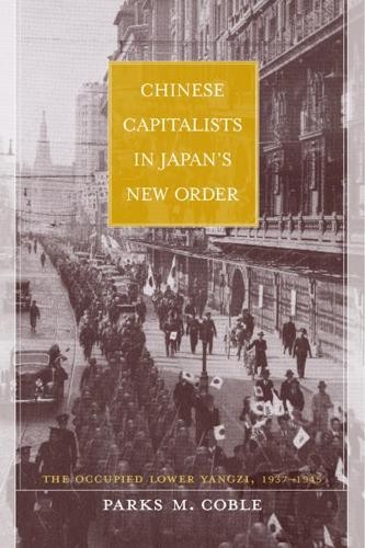 Parks Coble Chinese Capitalists in Japan’s New Order (Hardback)