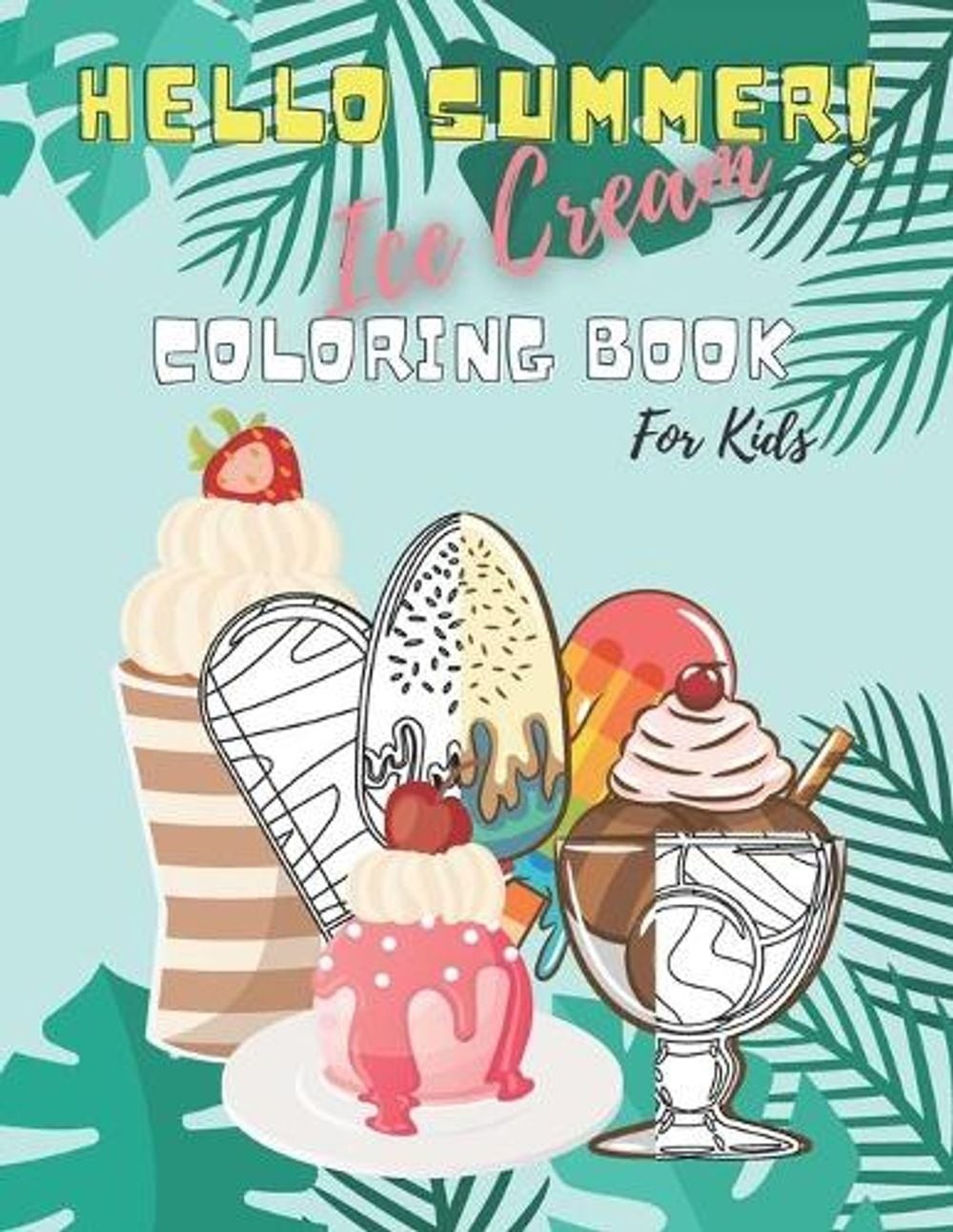 Hello Summer! Ice Cream Coloring Book For Kids: Fun, relaxing, and Education for