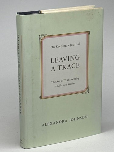 Leaving a Trace: On Keeping a Journal, Johnson, Alexandra, Good Book