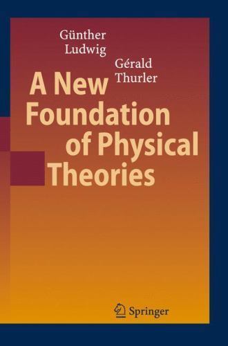 New Foundation of Physical Theories, Paperback by Ludwig, Ganther; Thurler, G…