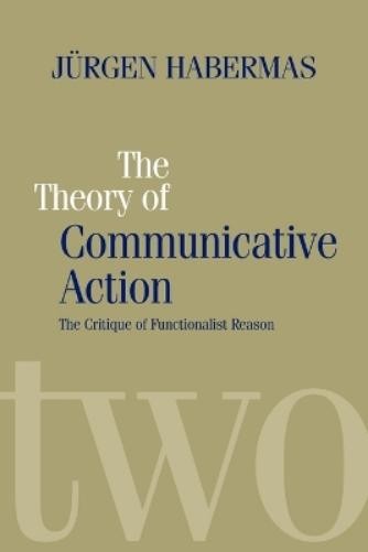 Jürgen Habermas The Theory of Communicative Action (Paperback)