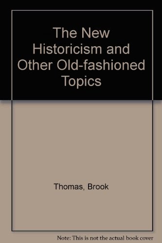 THE NEW HISTORICISM AND OTHER OLD-FASHIONED TOPICS By Brook Thomas – Hardcover