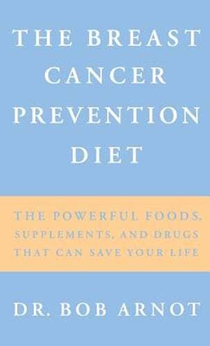 The Breast Cancer Prevention Diet: The Powerful Foods, Supplements, and Drugs