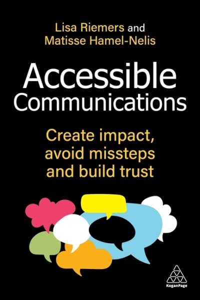 Accessible Communications : Create Impact, Avoid Missteps and Build Trust, Ha…