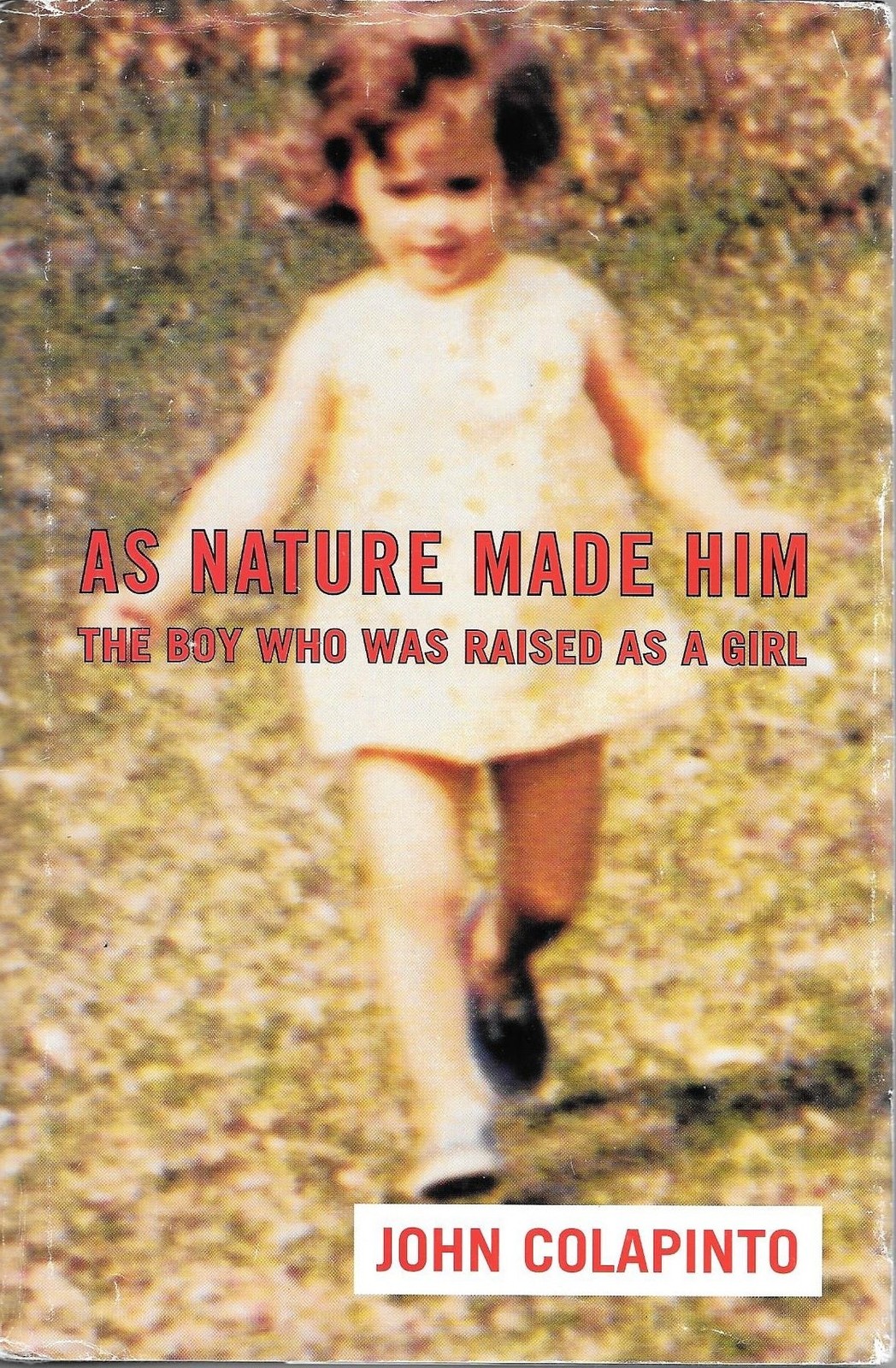 As Nature Made Him: The Boy Who Was Raised as A Girl – Colapinto, John – Goo…