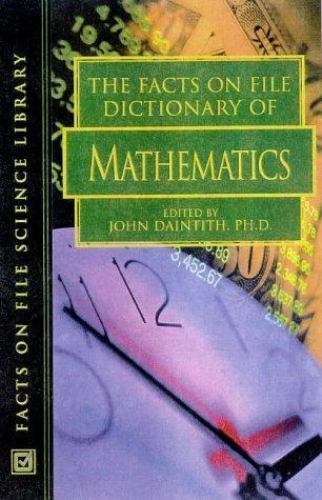 The Facts on File Dictionary of Mathematics by Daintith, Et Al