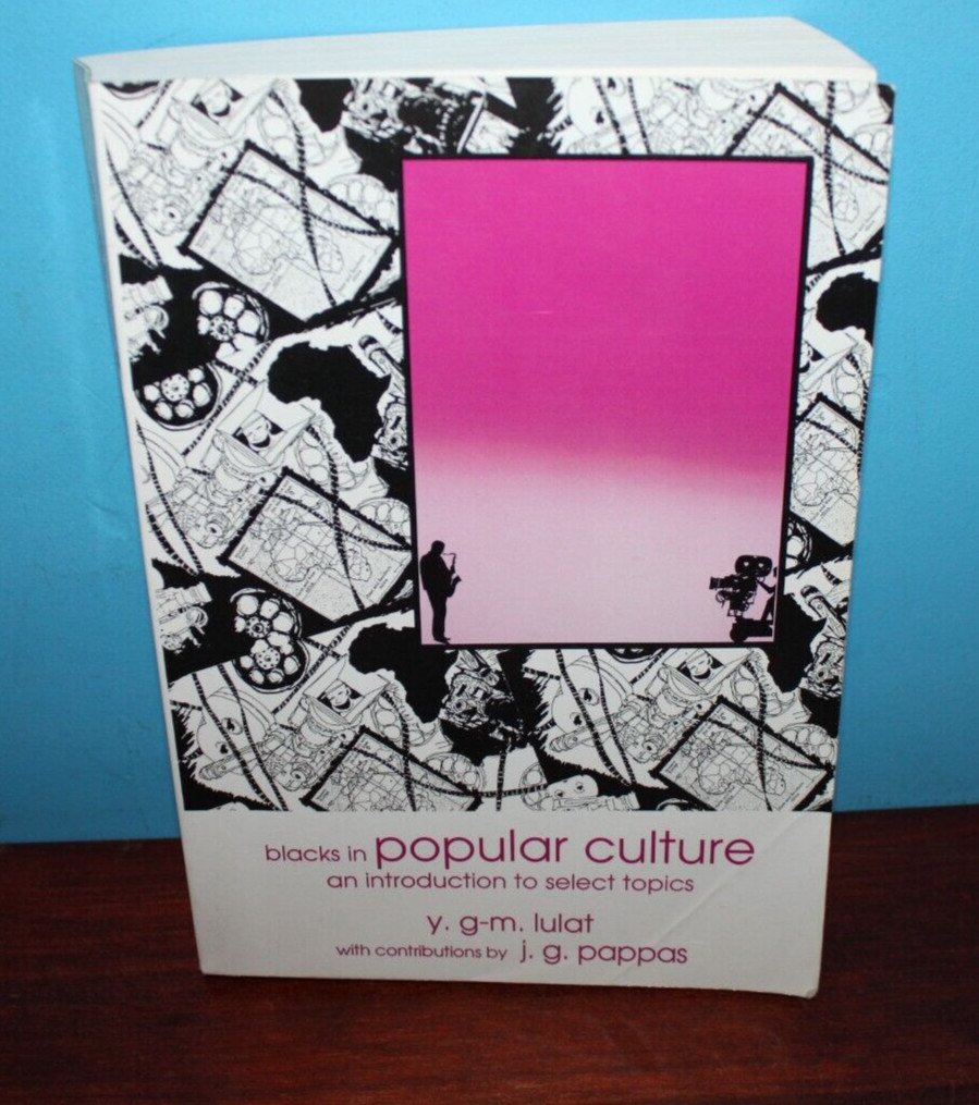 Blacks in Popular Culture by y. g-m lulat and j.g. pappas