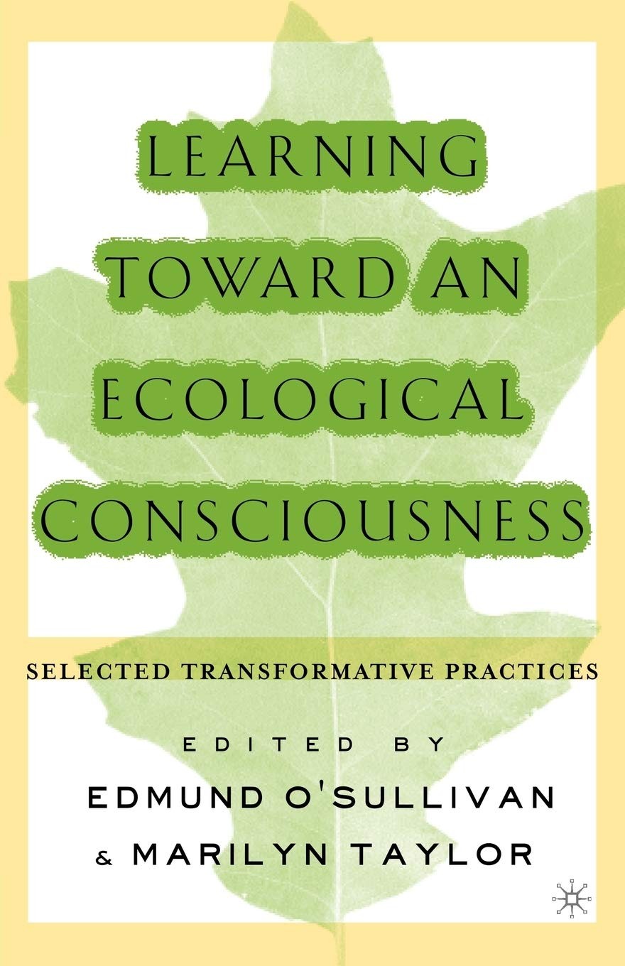 Learning Toward an Ecological Consciousness: Selected Transformative Practic…