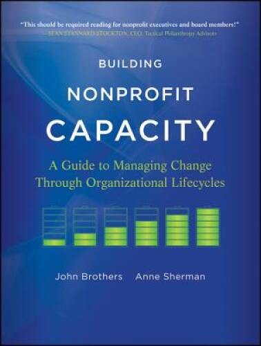 Building Nonprofit Capacity: A Guide to Managing Change Through Organizat – GOOD
