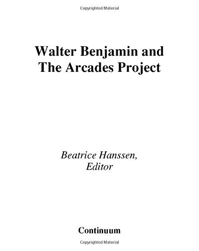 WALTER BENJAMIN AND THE ARCADES PROJECT (WALTER BENJAMIN By Beatrice Hanssen VG+