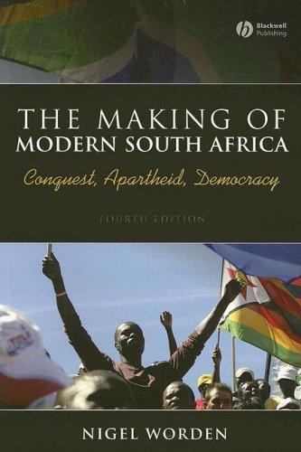 The Making of Modern South Africa: Conquest, Apartheid, Democracy