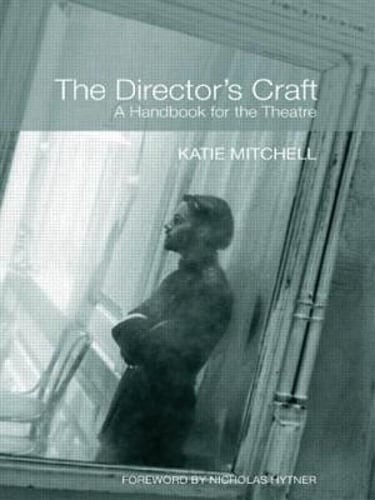 The Director’s Craft: A Handbook for the Theatre by Katie Mitchell: Used