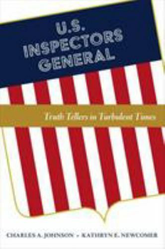 U.S. Inspectors General: Truth Tellers in Turbulent Times, Johnson, Charles A.,N