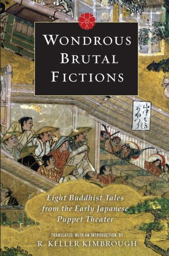 Wondrous Brutal Fictions: Eight Buddhist Tales from the Early Japanese Puppet Th