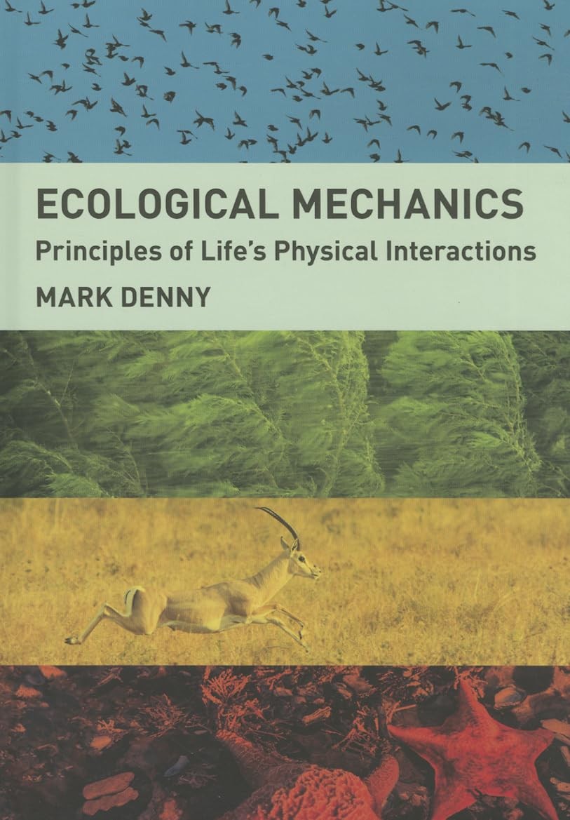 Ecological Mechanics: Principles of Life’s Physical Interactions by Denny, Mark