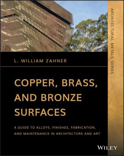 Copper, Brass, and Bronze Surfaces : A Guide to Alloys, Finishes, Fabrication…