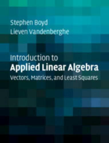 Introduction to Applied Linear Algebra: Vectors, Matrices, and Least Squares by