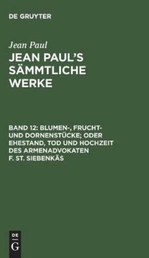 Jean Paul’s S?mmtliche Werke, Band 12, Blumen-, Frucht- und Dornenst?cke; o…