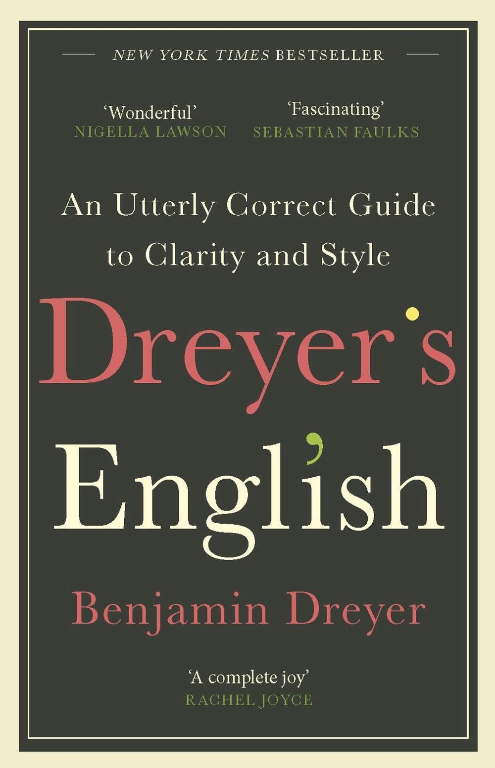 Dreyers English: An Utterly Correct Guide to Clarity and Style: The UK Edition b