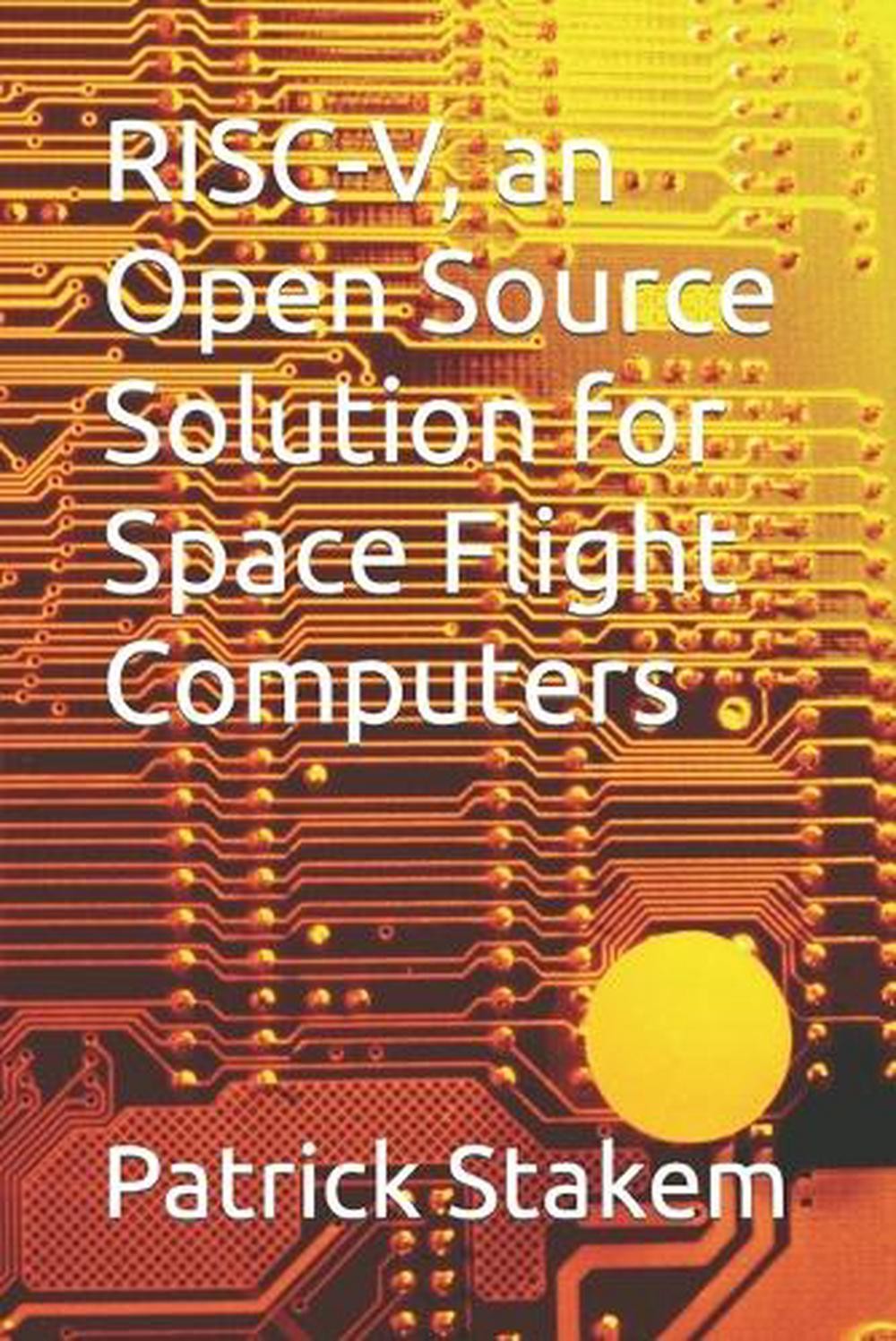 RISC-V, an Open Source Solution for Space Flight Computers by Patrick Stakem (En